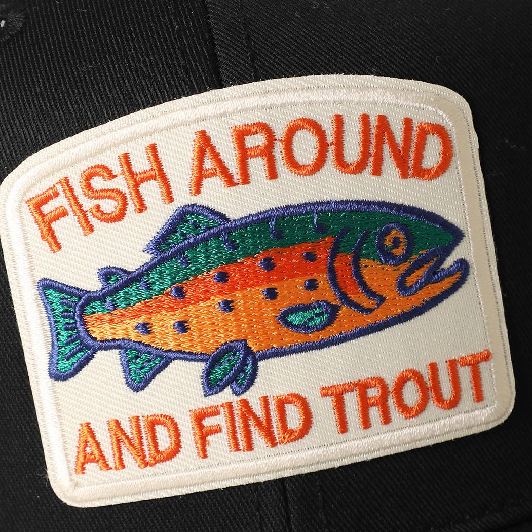 FISH AROUND AND FIND TROUT Embroidered Patch Trucker Hat