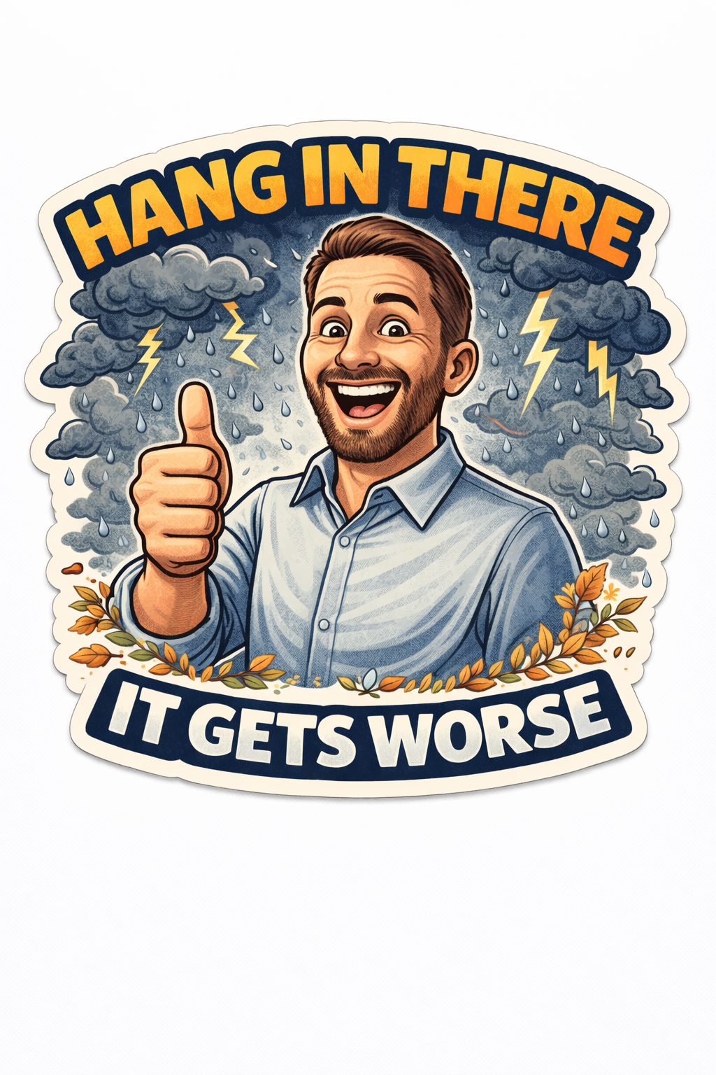 Hang in There It Gets Worse Waterproof Sticker