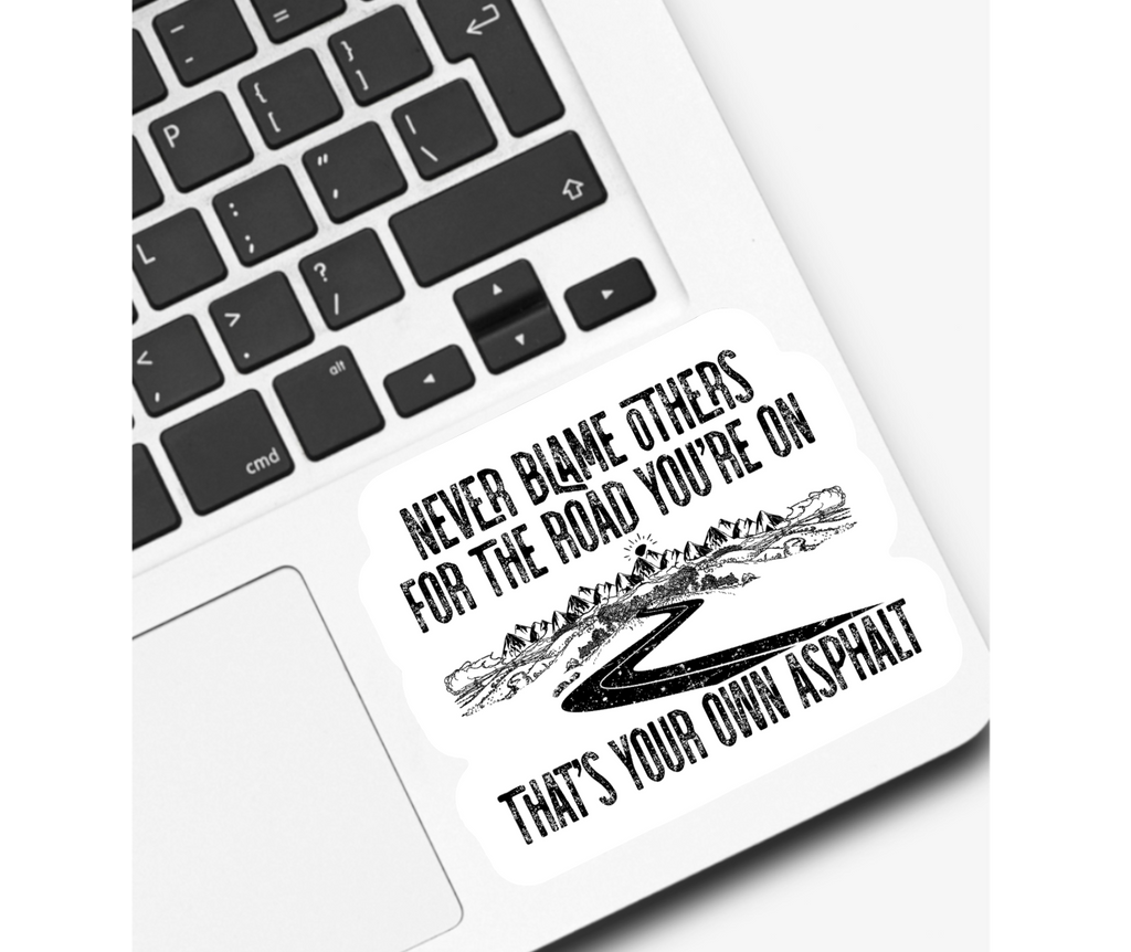 Never Blame Others For The Road You’re On Sticker