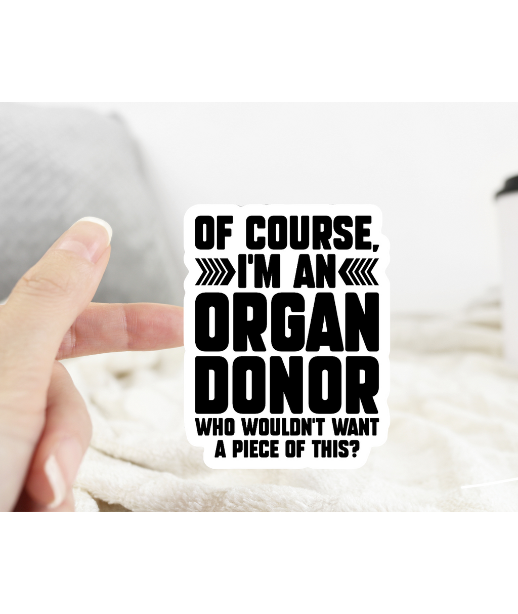 Of Course I’m An Organ Donor Sticker