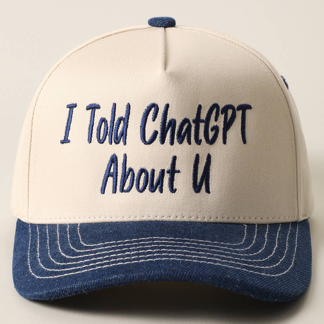 I TOLD CHATGPT ABOUT U Trucker Hat