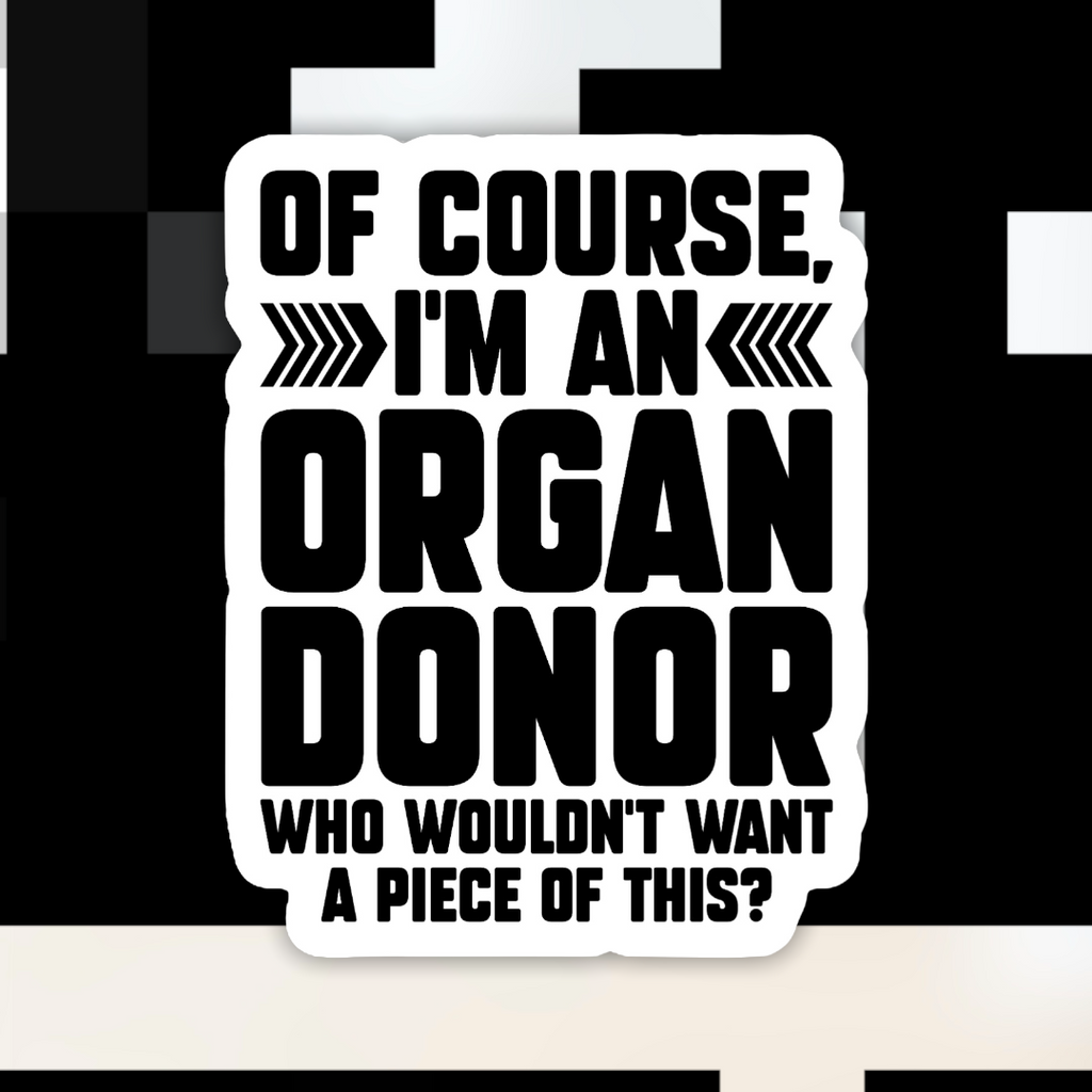 Of Course I’m An Organ Donor Sticker